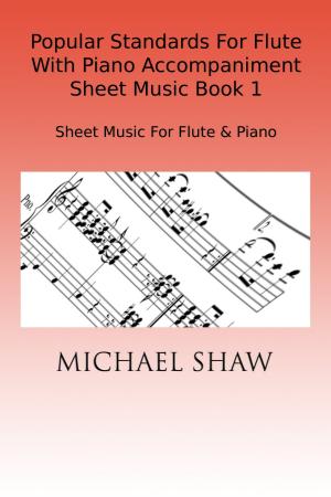 Cover of the book Popular Standards For Flute With Piano Accompaniment Sheet Music Book 1 by Michael Shaw