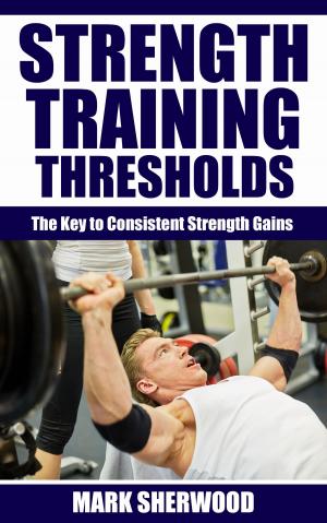 Cover of the book Strength Training Thresholds: The Key to Consistent Strength Gains by Greg Sushinsky