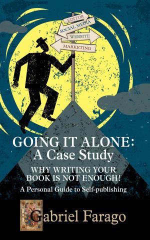 Cover of Going It Alone: Why Just Writing Your Book Is Not Enough! A Personal Guide To Self-Publishing