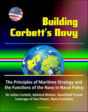 Cover of Building Corbett's Navy: The Principles of Maritime Strategy and the Functions of the Navy in Naval Policy, Sir Julian Corbett, Admiral Mahan, Stansfield Turner, Leverage of Sea Power, Navy Functions