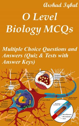 Cover of the book O Level Biology MCQs: Multiple Choice Questions and Answers (Quiz & Tests with Answer Keys) by Arshad Iqbal
