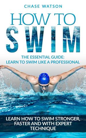 Cover of How To Swim: Learn to Swim Stronger, Faster & with Expert Technique