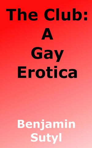 Cover of the book The Club: A Gay Erotica by Benjamin Sutyl