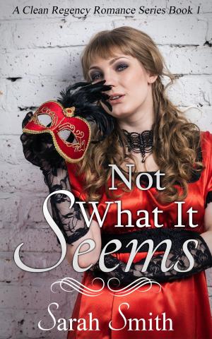 Cover of Not What It Seems: A Clean Regency Romance Series 1