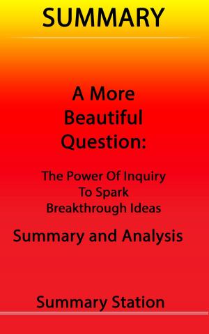 Cover of A More Beautiful Question: The Power of Inquiry to Spark Breakthrough Ideas | Summary