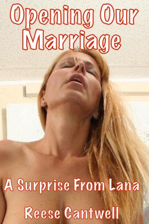 Cover of the book Opening Our Marriage: A Surprise From Lana by Reese Cantwell
