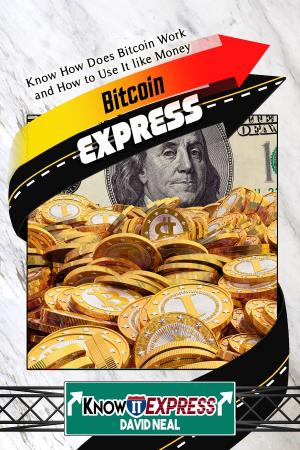 Cover of the book Bitcoin Express: Know How Does Bitcoin Work and How to Use It like Money by KnowIt Express, Matthew Dickinson