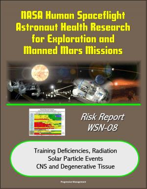 Cover of NASA Human Spaceflight Astronaut Health Research for Exploration and Manned Mars Missions, Risk Report WSN-08, Training Deficiencies, Radiation, Solar Particle Events, CNS and Degenerative Tissue