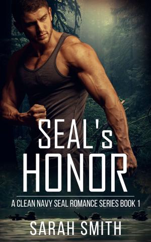 Cover of the book SEAL'S Honor: A Clean Navy SEAL Romance Series 1 by Sarah Smith