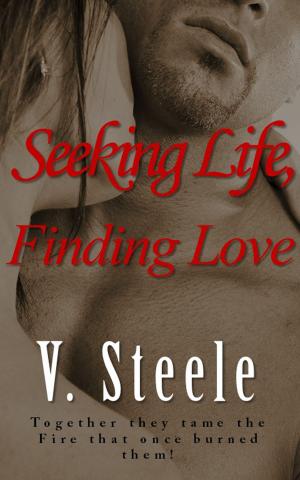 Cover of the book Seeking Life, Finding Love by V. Steele