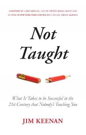 Cover of the book Not Taught: What It Takes to be Successful in the 21st Century that Nobody's Teaching You by Ann Vertel Ph.D.