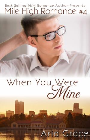 Cover of the book When You Were Mine by Aria Grace