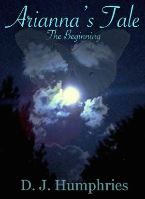 Cover of the book Arianna's Tale: The Beginning by J. Channing