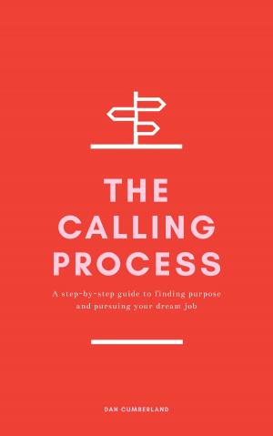Cover of the book The Calling Process: A Step-by-Step Guide to Finding Purpose and Pursuing Your Dream Job by Sue Dumais