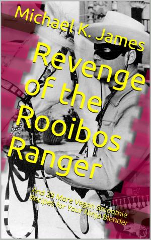 Cover of the book Revenge of the Rooibos Ranger And 29 More Vegan Smoothie Recipes For Your Ninja Blender by Michael James