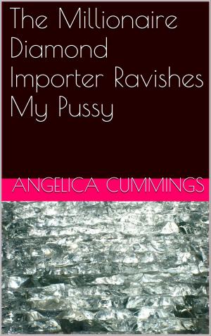 Book cover of The Millionaire Diamond Importer Ravishes My Pussy