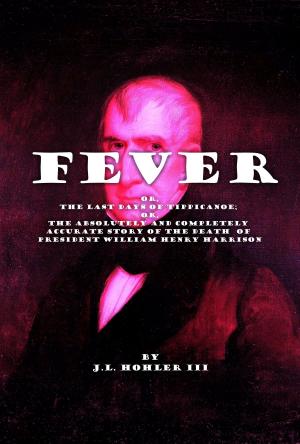 Cover of Fever, or, The Last Days of Tippecanoe