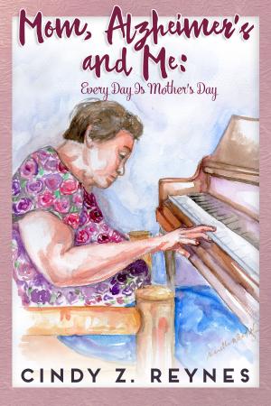 Book cover of Mom, Alzheimer's and Me: Every Day Is Mother's Day