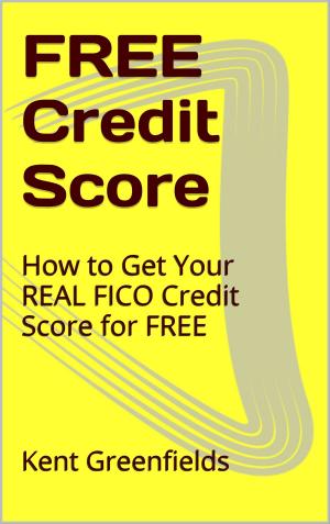 Cover of the book Free Credit Score: How to get your REAL FICO Credit Score for Free by Emily Josephine
