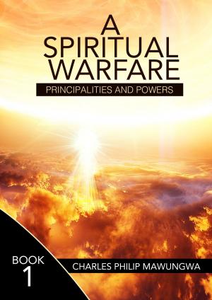 Book cover of A Spiritual Warfare: Principalities and Powers