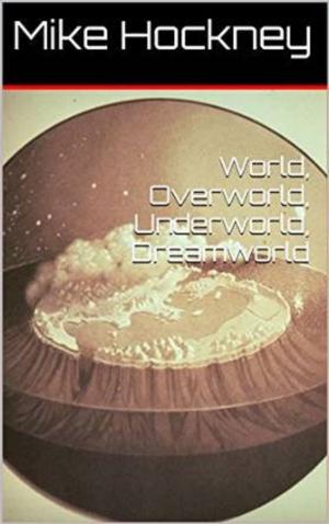 Book cover of World, Overworld, Underworld, Dreamworld