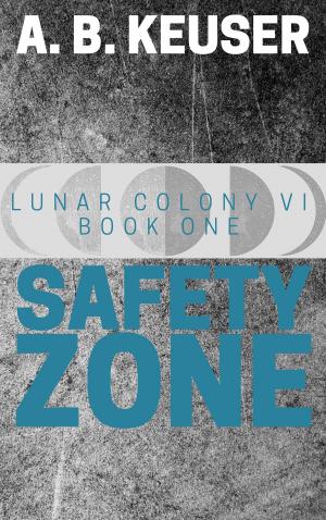 Cover of the book Safety Zone (Lunar Colony VI #1) by Willa Cather