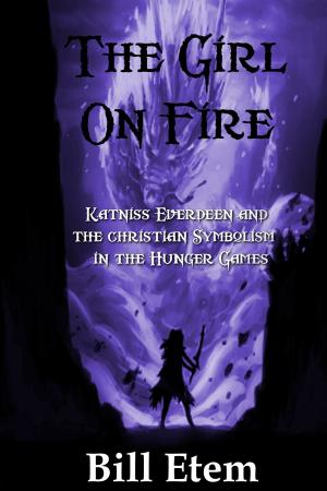Book cover of The Girl on Fire: Katniss Everdeen and the Christian Symbolism in The Hunger Games