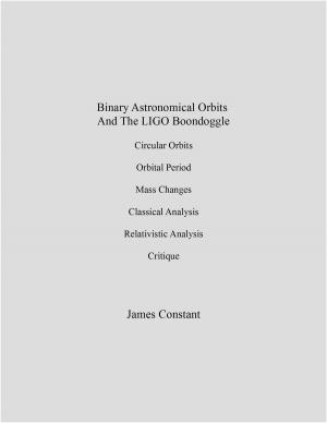 Cover of the book Binary Astronomical Orbits And The LIGO Boondoggle by James Constant