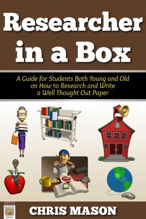 Cover of the book Researcher in a Box: A Guide for Students Both Young and Old on How to Research and Write a Well Thought Out Paper by Chris Mason