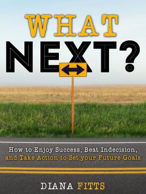 Cover of the book What Next?: How to Enjoy Success, Beat Indecision, and Take Action Towards Your Future Goals by Ayon Baxter (Abdiel)