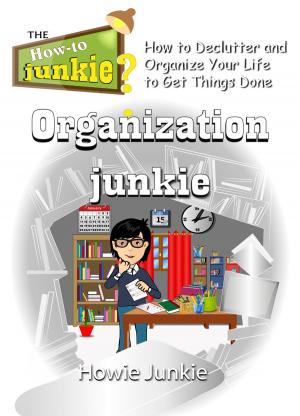 Book cover of Organization Junkie: How to Declutter and Organize Your Life to Get Things Done