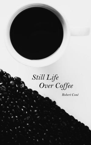 Cover of the book Still Life Over Coffee by David Cowen