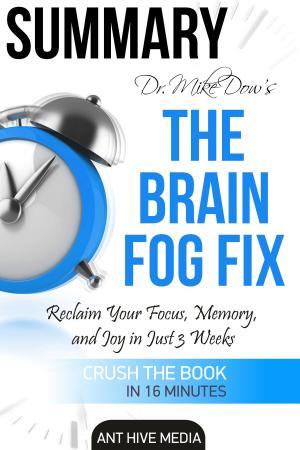 Cover of Dr. Mike Dow’s The Brain Fog Fix: Reclaim Your Focus, Memory, and Joy in Just 3 Weeks | Summary