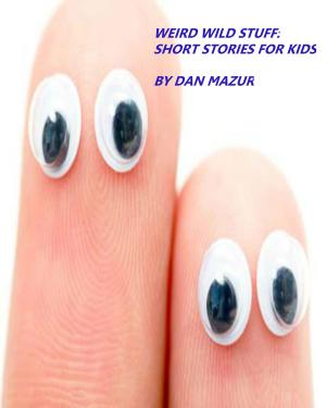 Book cover of Weird Wild Stuff: Short Stories for Kids