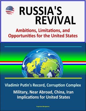 Cover of Russia's Revival: Ambitions, Limitations, and Opportunities for the United States - Vladimir Putin's Record, Corruption Complex, Military, Near Abroad, China, Iran, Implications for United States