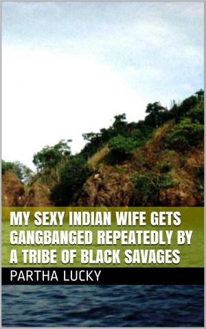 bigCover of the book My Sexy Indian Wife Gets Gangbanged Repeatedly by a Tribe of Black Savages by 