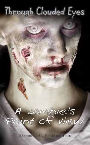 Cover of the book Through Clouded Eyes: A Zombie's Point of View by Darke Conteur
