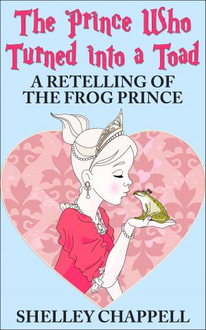 Cover of the book The Prince Who Turned Into a Toad: A Retelling of The Frog Prince by Rasheeal Dixon