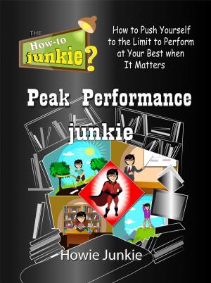 bigCover of the book Peak Performance Junkie: How to Push Yourself to the Limit to Perform at Your Best when It Matters by 