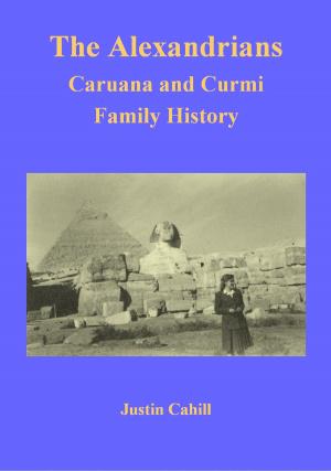 Cover of the book The Alexandrians: Caruana and Curmi Family History by Justin Cahill