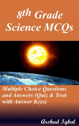 Cover of the book 8th Grade Science MCQs: Multiple Choice Questions and Answers (Quiz & Tests with Answer Keys) by Arshad Iqbal