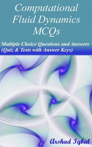 Cover of the book Computational Fluid Dynamics MCQs: Multiple Choice Questions and Answers (Quiz & Tests with Answer Keys) by Arshad Iqbal