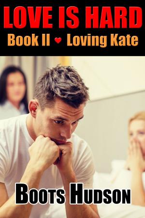 Cover of the book Love is Hard, Boook II, Loving Kate by Cara B. Connor