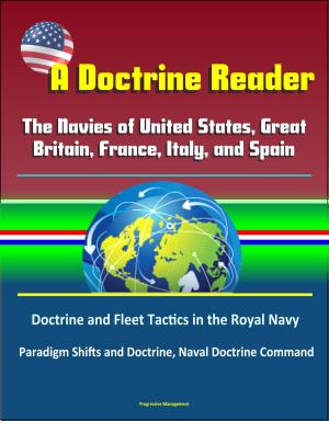 Cover of A Doctrine Reader: The Navies of United States, Great Britain, France, Italy, and Spain - Doctrine and Fleet Tactics in the Royal Navy, Paradigm Shifts and Doctrine, Naval Doctrine Command