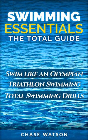Cover of Swimming Essentials: Swim Like an Olympian. Triathlon Swimming. Total Swimming Drills.