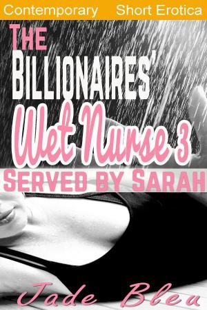 Book cover of The Billionaires' Wet Nurse 3: Served by Sarah