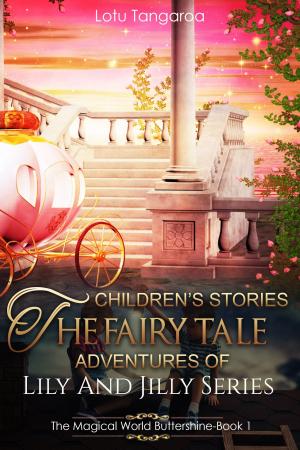 Cover of the book Children's Stories: The Fairy Tale Adventures of Lily And Jilly Series - Book 1 - The Magical World Buttershine by Maria de Lourdes Lopes da Silva