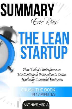 Book cover of Eric Ries’ The Lean Startup How Today's Entrepreneurs Use Continuous Innovation to Create Radically Successful Businesses Summary