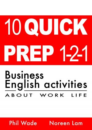 Cover of the book 10 Quick Prep 1-2-1 Business English Activities About Work Life by Phil Wade, Katherine Bilsborough, Cecilia Lemos, Mike Smith, Adam Simpson, David Petrie, Noreen Lam