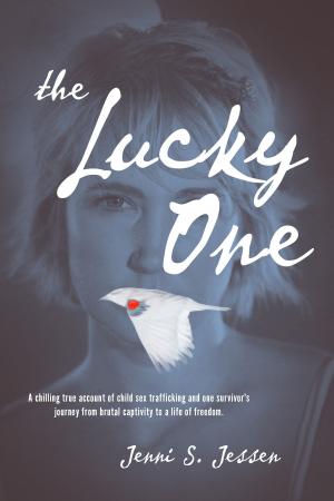 Book cover of The Lucky One: A Chilling True Account of Child Sex Trafficking and One Survivor's Journey from Brutal Captivity to a Life of Freedom